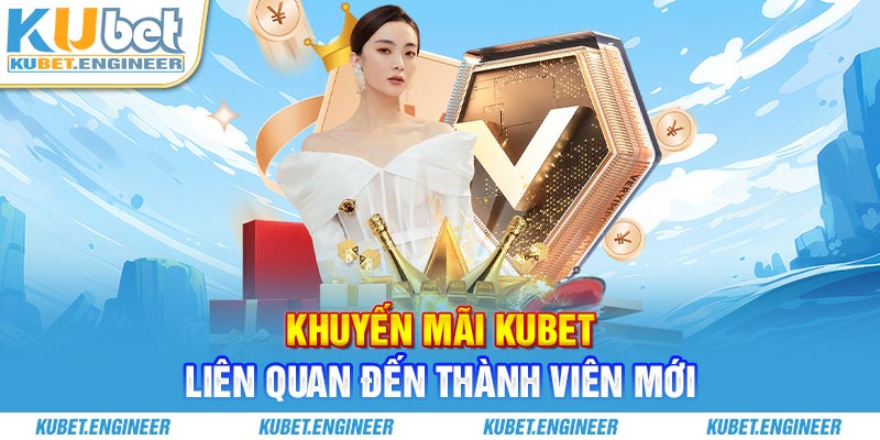 Khuyến mãi Kubet liên quan đến thành viên mới