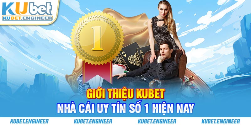 Giới thiệu Kubet nhà cái uy tín số 1 hiện nay
