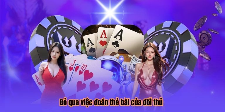 Bỏ qua việc đoán thẻ bài của đối thủ