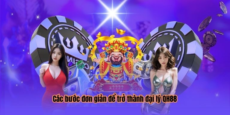 Các bước đơn giản để trở thành đại lý QH88
