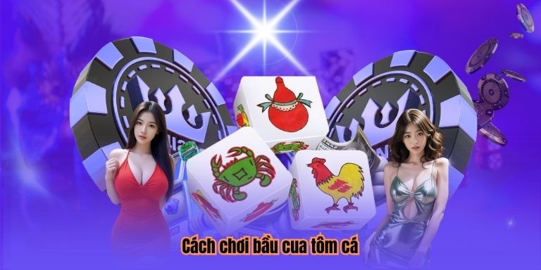 Cách chơi bầu cua tôm cá