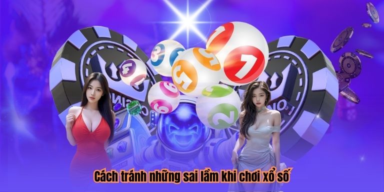 Mẹo Chơi Xổ Số: Phân Tích và Dự Đoán Chính Xác 4 Cách tránh những sai lầm khi chơi xổ số