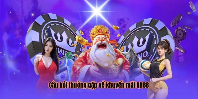 Câu hỏi thường gặp về khuyến mãi QH88