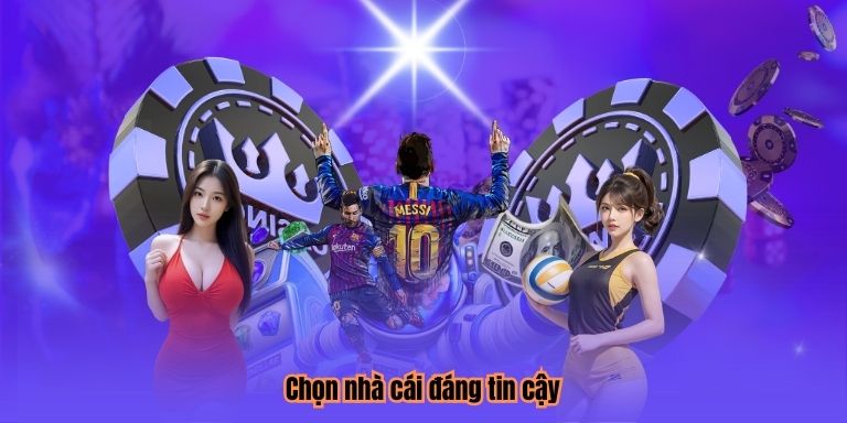 Chọn nhà cái đáng tin cậy