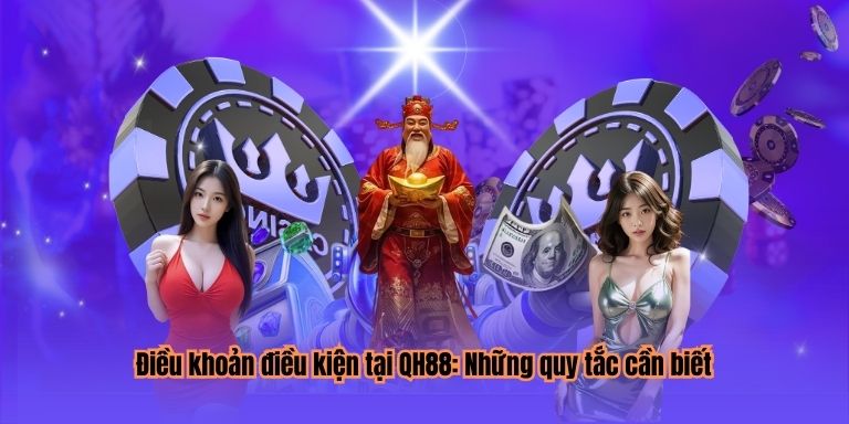 Điều khoản điều kiện tại QH88: Những quy tắc cần biết