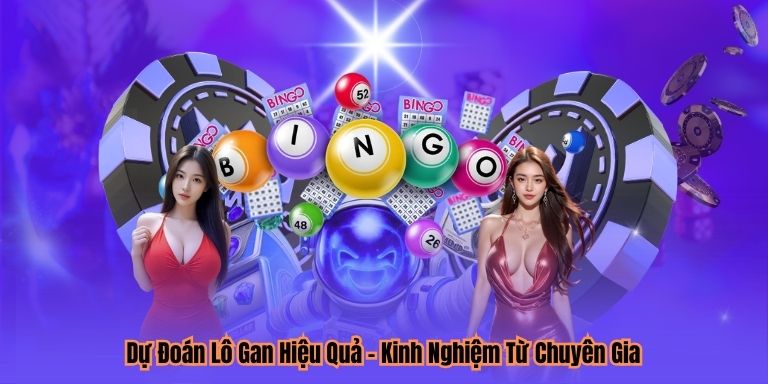 Dự Đoán Lô Gan Hiệu Quả – Kinh Nghiệm Từ Chuyên Gia