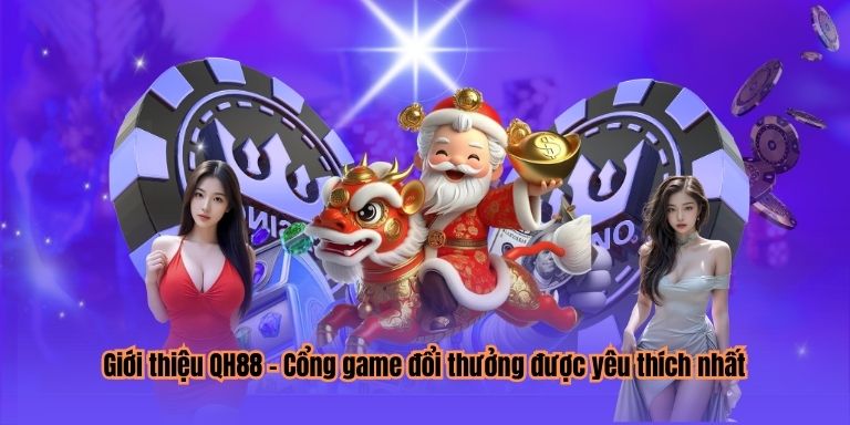 Giới thiệu QH88 - Cổng game đổi thưởng được yêu thích nhất