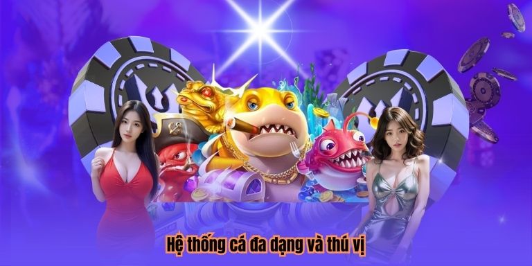 Hệ thống cá đa dạng và thú vị