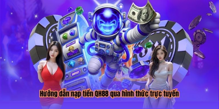 Hướng dẫn nạp tiền QH88 qua hình thức trực tuyến