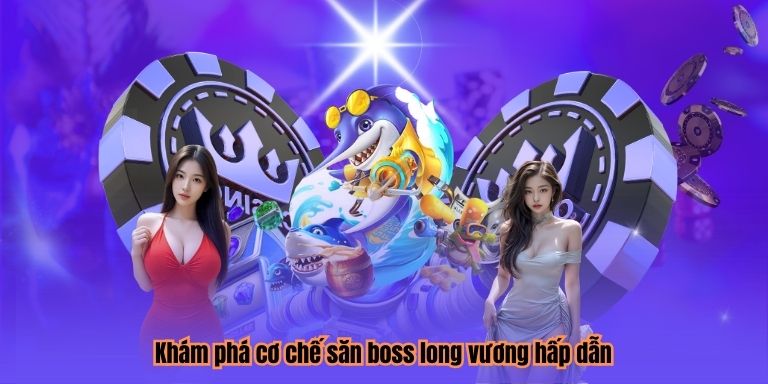 Khám phá cơ chế săn boss long vương hấp dẫn