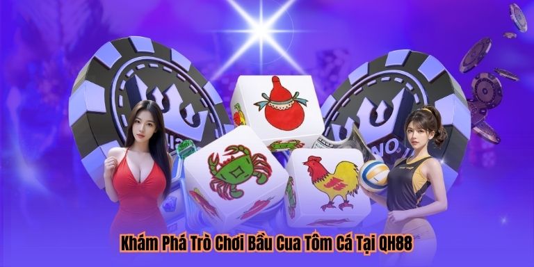 Khám Phá Trò Chơi Bầu Cua Tôm Cá Tại QH88