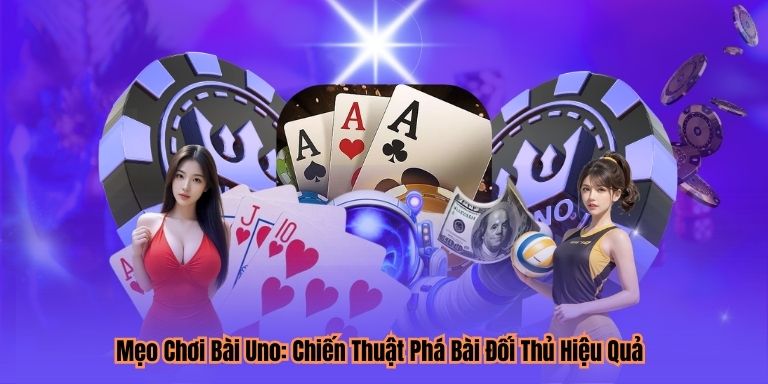 Mẹo Chơi Bài Uno: Chiến Thuật Phá Bài Đối Thủ Hiệu Quả