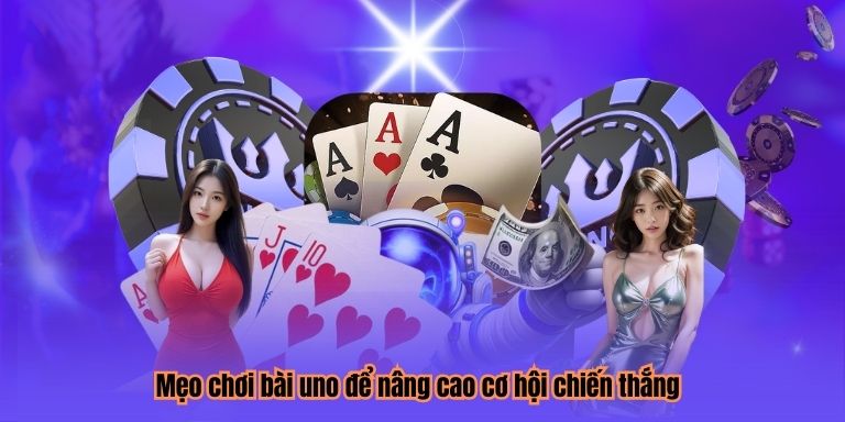 Mẹo chơi bài uno để nâng cao cơ hội chiến thắng