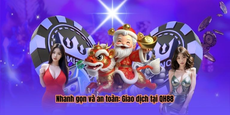 Nhanh gọn và an toàn: Giao dịch tại QH88