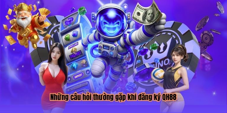 Những câu hỏi thường gặp khi đăng ký QH88