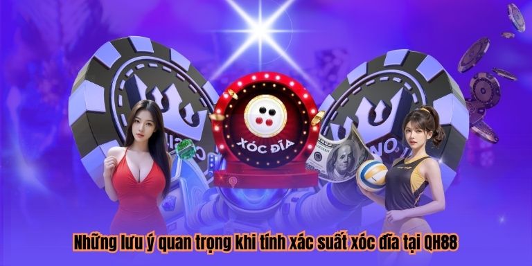 Những lưu ý quan trọng khi tính xác suất xóc đĩa tại QH88