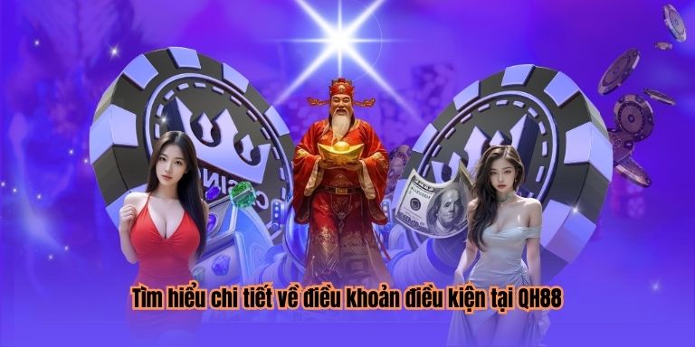 Tìm hiểu chi tiết về điều khoản điều kiện tại QH88
