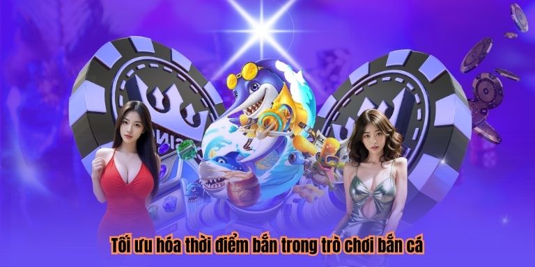 Tối ưu hóa thời điểm bắn trong trò chơi bắn cá