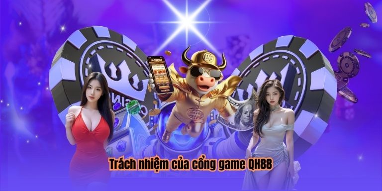 Trách nhiệm của cổng game QH88