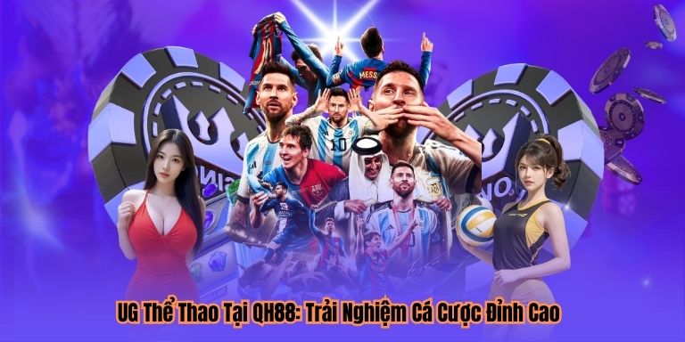 UG Thể Thao Tại QH88: Trải Nghiệm Cá Cược Đỉnh Cao